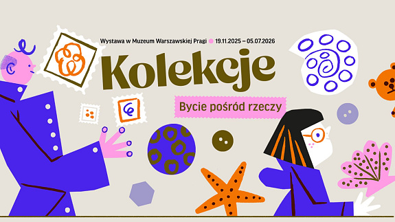 Przedmiot jako opowieść o człowieku. Wystawa „Kolekcje. Bycie pośród rzeczy” w Muzeum Warszawskiej Pragi 