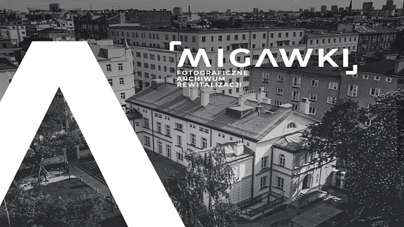 Ty też fotografuj przemianę Warszawy! Wszystko, co musisz wiedzieć o projekcie: Migawki. Fotograficzne Archiwum Rewitalizacji